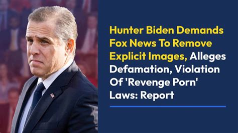 hunter biden sex tapes|Hunter Biden demands that Fox News remove ‘intimate’ images。